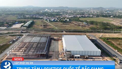 Trung tâm Quốc tế Logistics Bắc Giang: Tái khởi động dự án chiến lược
