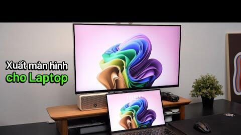Lưu ý khi xuất MÀN HÌNH RỜI cho Laptop (Để Đẹp hơn, Nét hơn, và Đúng Tần số quét)