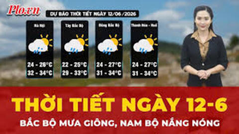 Dự báo thời tiết ngày 12/6: Bắc Bộ nắng nóng, Nam Bộ mưa dông về chiều tối