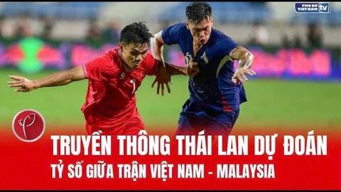 Truyền thông Thái Lan dự đoán bất ngờ về tuyển Việt Nam