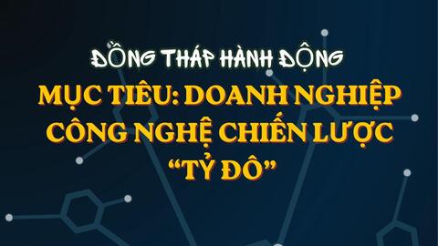 Đồng Tháp: Quyết liệt hành động vì mục tiêu doanh nghiệp công nghệ chiến lược "tỷ đô"
