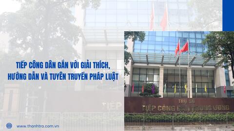 Tiếp công dân gắn với giải thích, hướng dẫn và tuyên truyền pháp luật