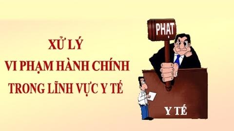 Vi phạm hành chính trong lĩnh vực y tế, 3 cơ sở bị xử phạt